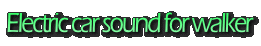 Electric car sound for walker 