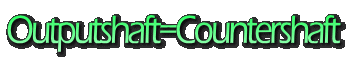 Outputshaft=Countershaft