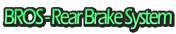 BROS - Rear Brake System