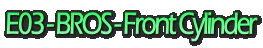 E03 - BROS - Front Cylinder