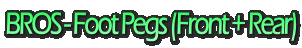 BROS - Foot Pegs (Front + Rear)