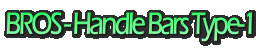 BROS - Handle Bars Type-1