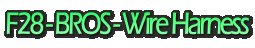 F28 - BROS - Wire Harness
