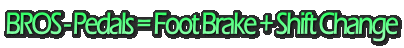 BROS - Pedals = Foot Brake + Shift Change
