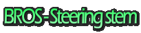BROS - Steering stem