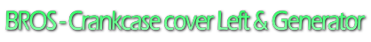 BROS - Crankcase cover Left