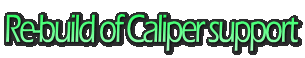 Re-build of Caliper support