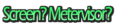 Screen? Metervisor?