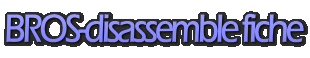 BROS-disassemble fiche