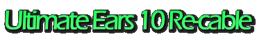 Ultimate Ears 10 Re-cable