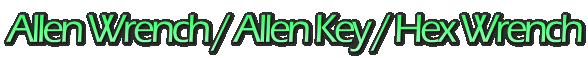 Allen Wrench / Allen Key / Hex Wrench