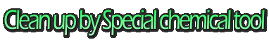 Clean up by Special chemical tool