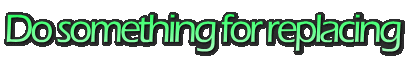 Do something for replacing