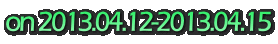 on 2013.04.12-2013.04.15